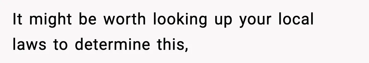 Employee Blocks Boss During Vacation After He Bombards Her With Calls, Texts, And Emails To Work It might be worth looking up your local laws to determine this,