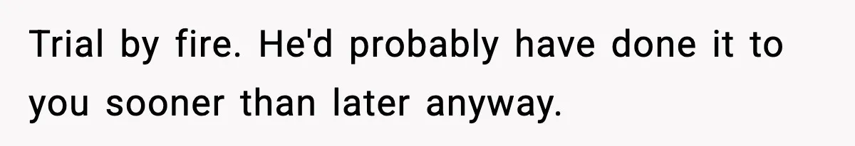 Employee Blocks Boss During Vacation After He Bombards Her With Calls, Texts, And Emails To Work Trial by fire. He'd probably have done it to you sooner than later anyway.