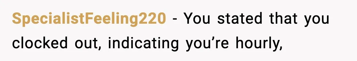Employee Blocks Boss During Vacation After He Bombards Her With Calls, Texts, And Emails To Work SpecialistFeeling220 − You stated that you clocked out, indicating you’re hourly,