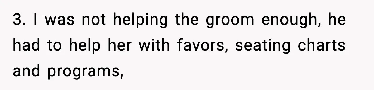 3. I was not helping the groom enough, he had to help her with favors, seating charts and programs,