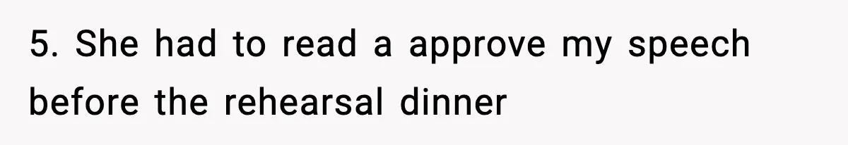 5. She had to read a approve my speech before the rehearsal dinner
