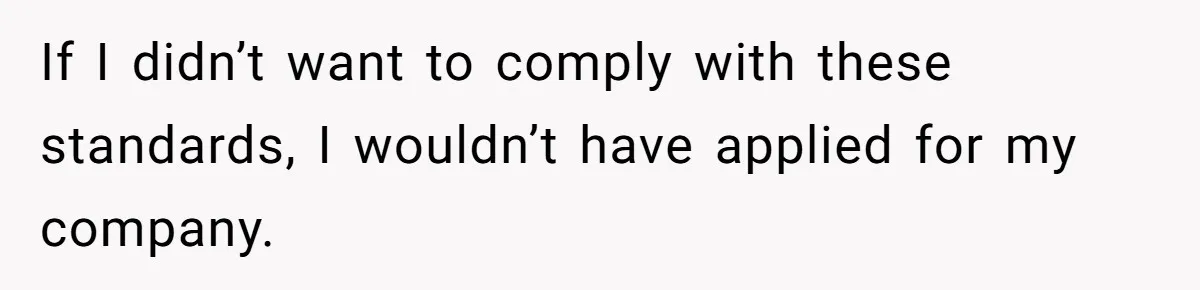 If I didn’t want to comply with these standards, I wouldn’t have applied for my company.