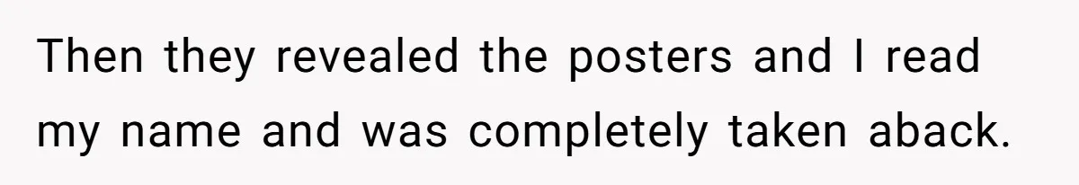 Then they revealed the posters and I read my name and was completely taken aback.
