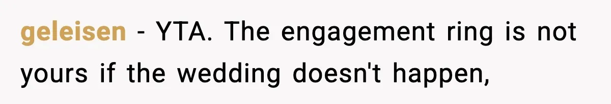 geleisen − YTA. The engagement ring is not yours if the wedding doesn't happen,