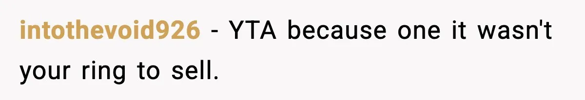 intothevoid926 − YTA because one it wasn't your ring to sell.