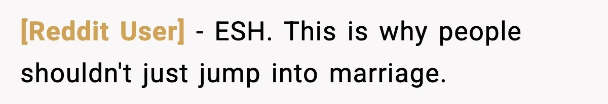 [Reddit User] − ESH. This is why people shouldn't just jump into marriage.