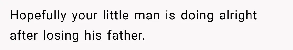 When A Redditor’s Courtroom Victory Turned Into A Spicy Showdown Hopefully your little man is doing alright after losing his father.