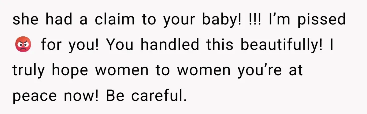 When A Redditor’s Courtroom Victory Turned Into A Spicy Showdown she had a claim to your baby! !!! I’m pissed 😡 for you! You handled this beautifully! I truly hope women to women you’re at peace now! Be careful.