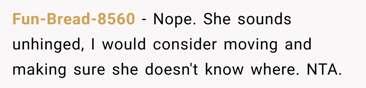 When A Redditor’s Courtroom Victory Turned Into A Spicy Showdown Fun-Bread-8560 − Nope. She sounds unhinged, I would consider moving and making sure she doesn't know where. NTA.