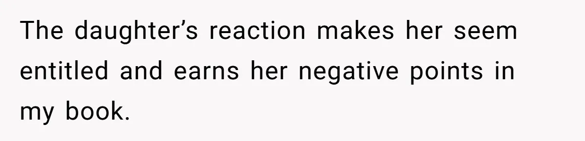 Bride Calls Mom Selfish For Keeping Grandma’s Handmade Wedding Dress Untouched Instead Of Letting Her Wear It The daughter’s reaction makes her seem entitled and earns her negative points in my book.