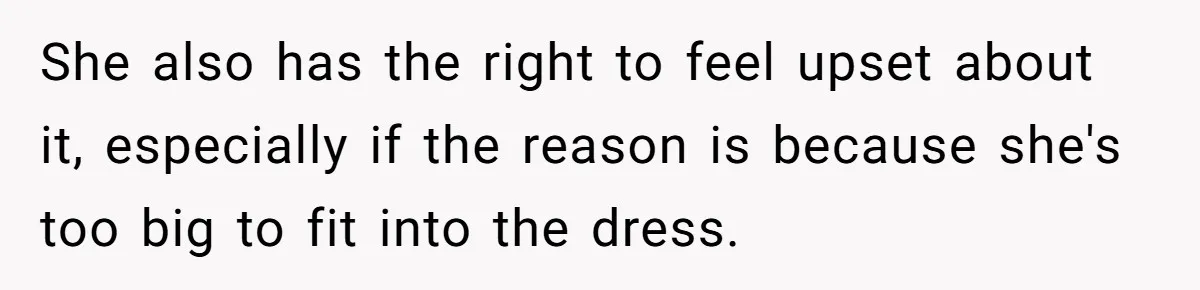 Bride Calls Mom Selfish For Keeping Grandma’s Handmade Wedding Dress Untouched Instead Of Letting Her Wear It She also has the right to feel upset about it, especially if the reason is because she's too big to fit into the dress.