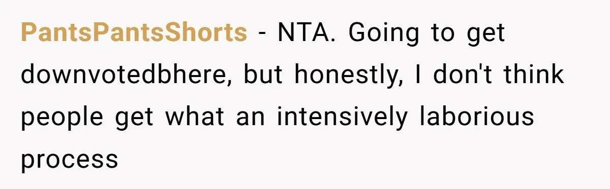 Bride Calls Mom Selfish For Keeping Grandma’s Handmade Wedding Dress Untouched Instead Of Letting Her Wear It PantsPantsShorts − NTA. Going to get downvotedbhere, but honestly, I don't think people get what an intensively laborious process