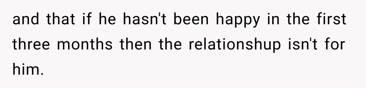 “Don't Treat Me Like A Garbage Disposal!”—Man Explodes After Girlfriend Asks To Switch Meals When She Doesn't Like What She Ordered and that if he hasn't been happy in the first three months then the relationshup isn't for him.