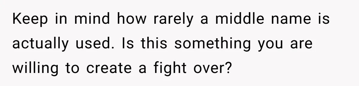 Keep in mind how rarely a middle name is actually used. Is this something you are willing to create a fight over?