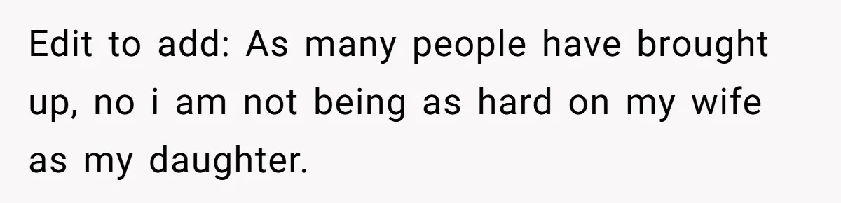 Edit to add: As many people have brought up, no i am not being as hard on my wife as my daughter.