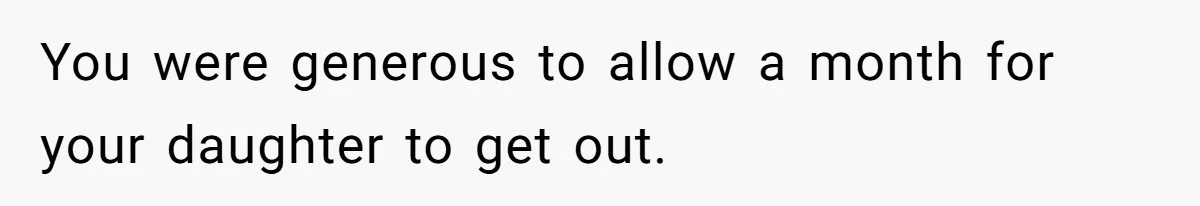 You were generous to allow a month for your daughter to get out.