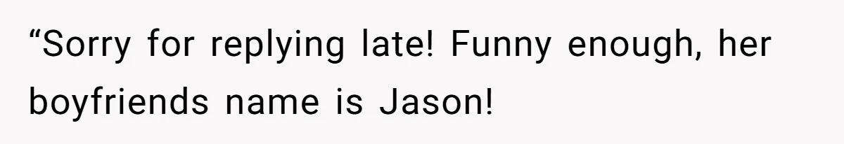 Friend Demands She Smuggle “Sensitive” Package Overseas, Refuses To Let Her Open It “Sorry for replying late! Funny enough, her boyfriends name is Jason!