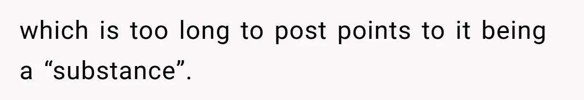 Friend Demands She Smuggle “Sensitive” Package Overseas, Refuses To Let Her Open It which is too long to post points to it being a “substance”.