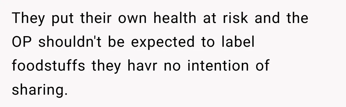 They put their own health at risk and the OP shouldn't be expected to label foodstuffs they havr no intention of sharing.