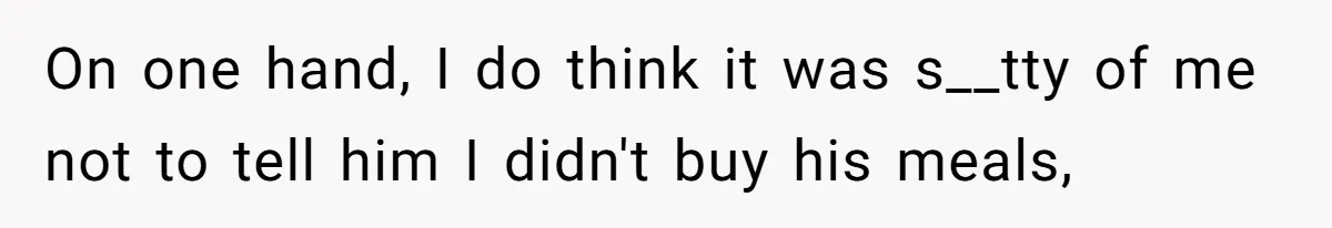 Girlfriend Teaches Boyfriend To Boil Eggs, But He Claims It Is Too Complicated, So She Refuses To Baby Him On one hand, I do think it was s__tty of me not to tell him I didn't buy his meals,