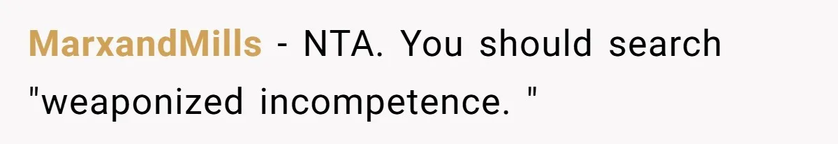 Girlfriend Teaches Boyfriend To Boil Eggs, But He Claims It Is Too Complicated, So She Refuses To Baby Him MarxandMills − NTA. You should search "weaponized incompetence. "