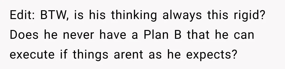 Girlfriend Teaches Boyfriend To Boil Eggs, But He Claims It Is Too Complicated, So She Refuses To Baby Him Edit: BTW, is his thinking always this rigid? Does he never have a Plan B that he can execute if things arent as he expects?