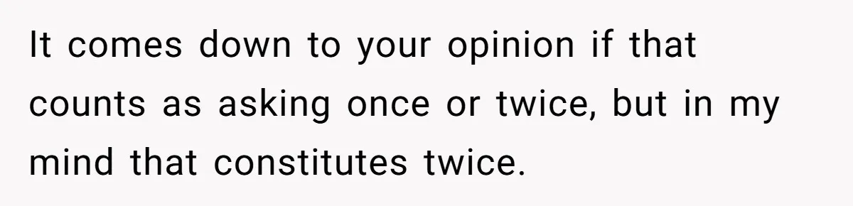It comes down to your opinion if that counts as asking once or twice, but in my mind that constitutes twice.
