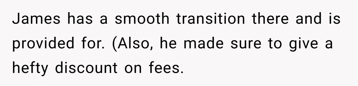 James has a smooth transition there and is provided for. (Also, he made sure to give a hefty discount on fees.