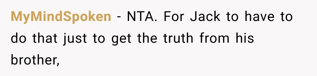 MyMindSpoken − NTA. For Jack to have to do that just to get the truth from his brother,