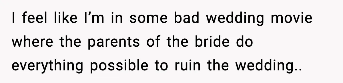 Bride Loses It After Mom Schedules Anniversary Party on Her Wedding Day I feel like I’m in some bad wedding movie where the parents of the bride do everything possible to ruin the wedding..