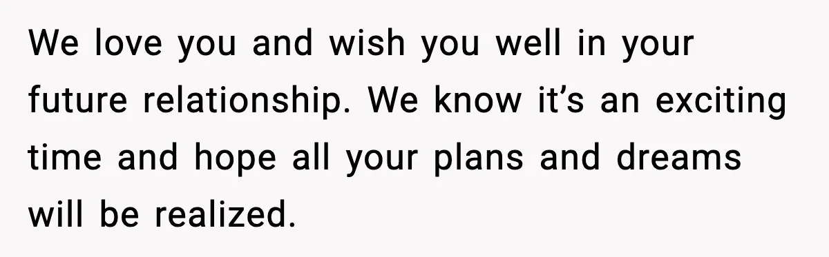Bride Loses It After Mom Schedules Anniversary Party on Her Wedding Day We love you and wish you well in your future relationship. We know it’s an exciting time and hope all your plans and dreams will be realized.