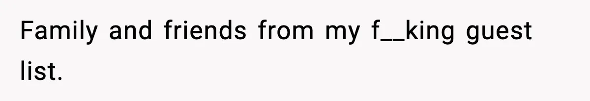 Bride Loses It After Mom Schedules Anniversary Party on Her Wedding Day Family and friends from my f__king guest list.