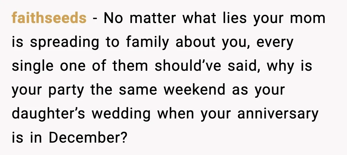 Bride Loses It After Mom Schedules Anniversary Party on Her Wedding Day faithseeds - No matter what lies your mom is spreading to family about you, every single one of them should’ve said, why is your party the same weekend as your...