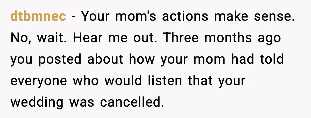 Bride Loses It After Mom Schedules Anniversary Party on Her Wedding Day dtbmnec - Your mom's actions make sense. No, wait. Hear me out. Three months ago you posted about how your mom had told everyone who would listen that your wedding...