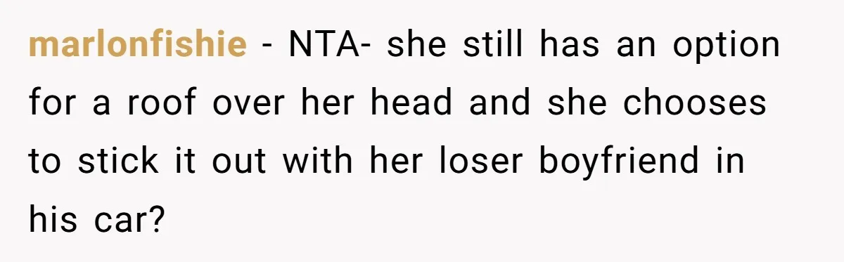 marlonfishie − NTA- she still has an option for a roof over her head and she chooses to stick it out with her loser boyfriend in his car?