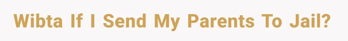 WIBTA if I send my parents to jail?