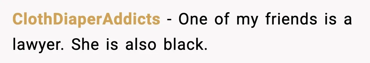 ClothDiaperAddicts − One of my friends is a lawyer. She is also black.