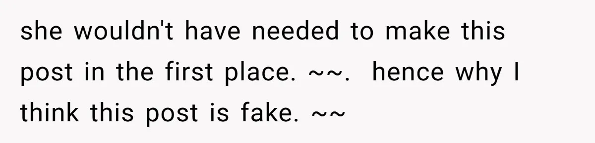she wouldn't have needed to make this post in the first place. ~~.  hence why I think this post is fake. ~~
