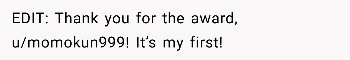 EDIT: Thank you for the award, u/momokun999! It’s my first!