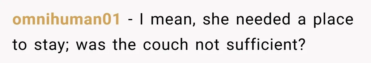 omnihuman01 − I mean, she needed a place to stay; was the couch not sufficient?
