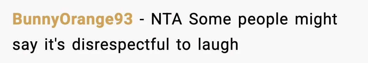 BunnyOrange93 − NTA Some people might say it's disrespectful to laugh