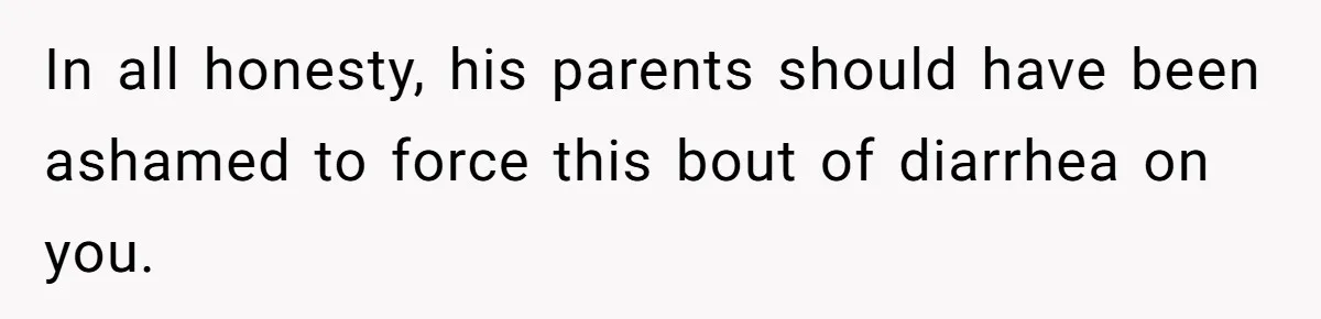 In all honesty, his parents should have been ashamed to force this bout of diarrhea on you.