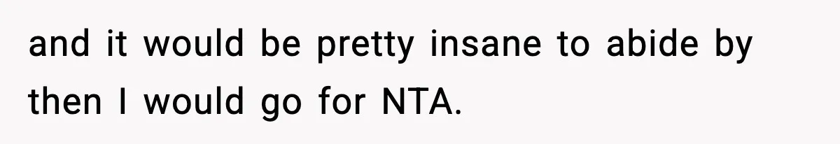 and it would be pretty insane to abide by then I would go for NTA.