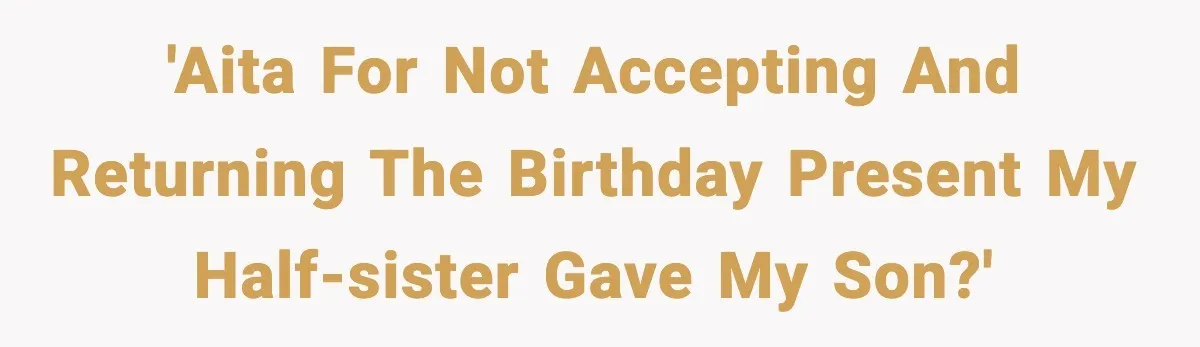 'AITA for not accepting and returning the birthday present my half-sister gave my son?'