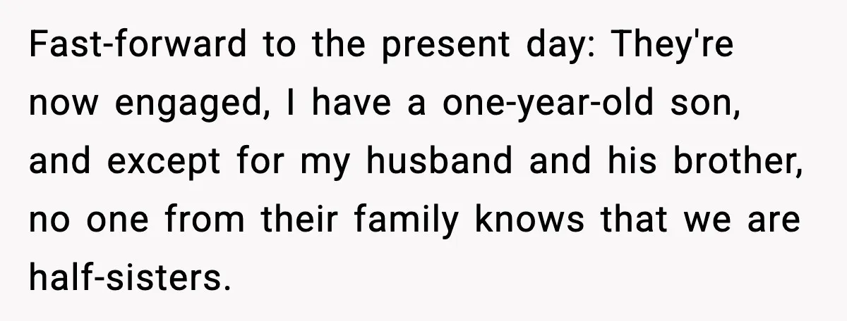 Fast-forward to the present day: They're now engaged, I have a one-year-old son, and except for my husband and his brother, no one from their family knows that we are...