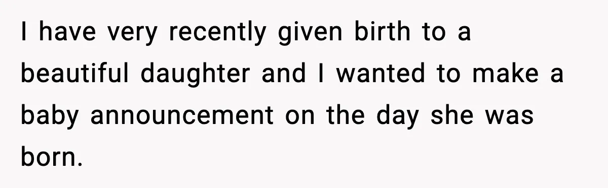 I have very recently given birth to a beautiful daughter and I wanted to make a baby announcement on the day she was born.