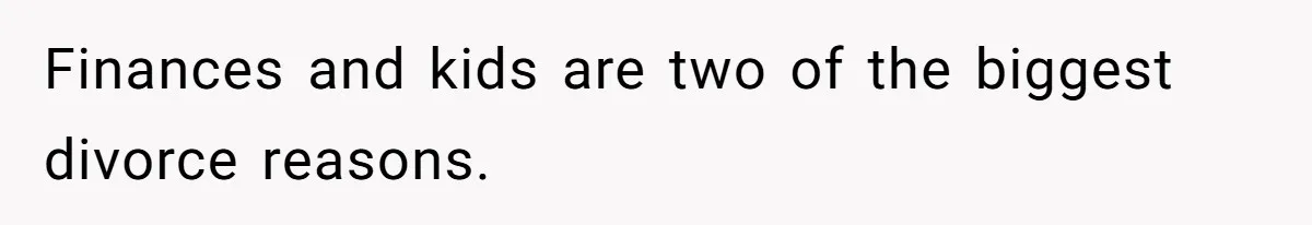Finances and kids are two of the biggest divorce reasons.