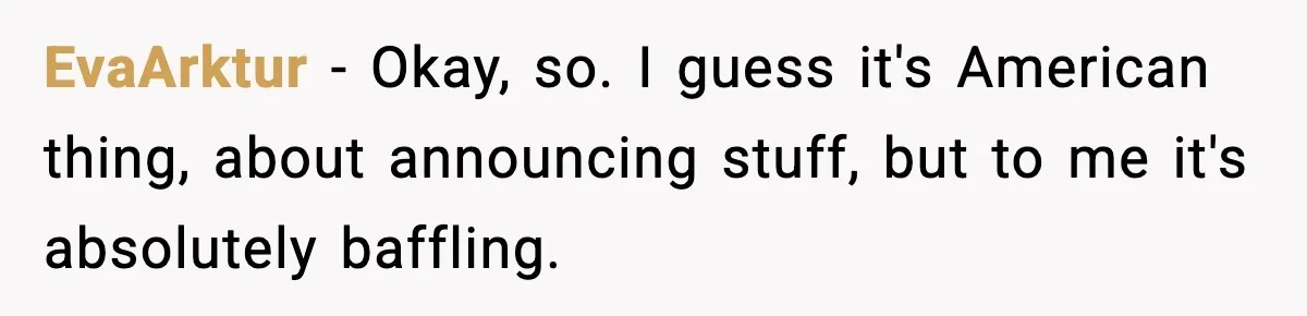 EvaArktur - Okay, so. I guess it's American thing, about announcing stuff, but to me it's absolutely baffling.
