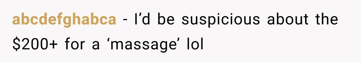 abcdefghabca − I’d be suspicious about the $200+ for a ‘massage’ lol