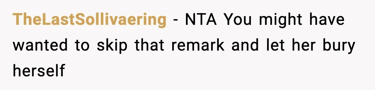 TheLastSollivaering − NTA You might have wanted to skip that remark and let her bury herself